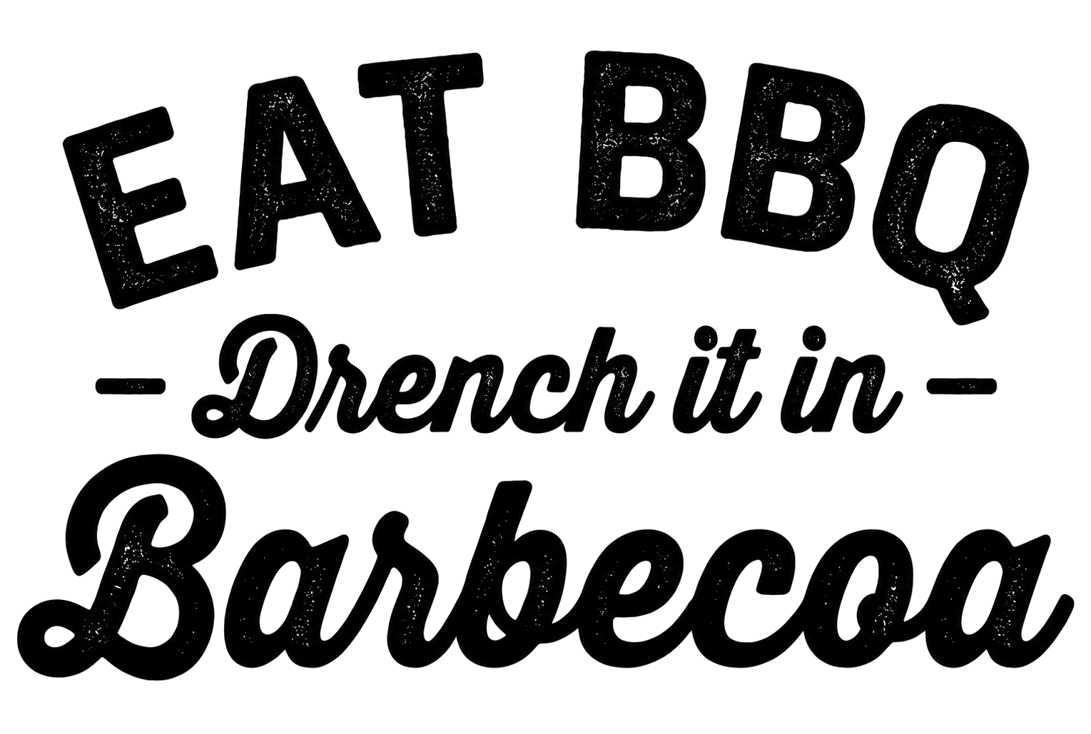 EAT BBQ — Drench it in — Barbecoa